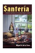 Santeria The Beliefs and Rituals of a Growing Religion in America cover art