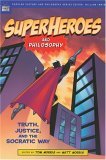 Superheroes and Philosophy Truth, Justice, and the Socratic Way cover art