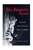 Immortal Count The Life and Films of Bela Lugosi  9780813122731 Front Cover