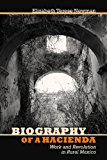 Biography of a Hacienda Work and Revolution in Rural Mexico 3rd 9780816530731 Front Cover