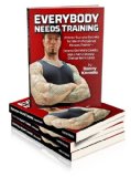 Everybody Needs Training Proven Success Secrets for the Professional Fitness Trainer-How to Get More Clients, Make More Money, Change More Lives  9780938045731 Front Cover
