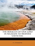 Miracles of Our Lord in Relation to Modern Criticism; 2011 9781241281731 Front Cover