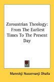 Zoroastrian Theology from the Earliest T 2006 9781428644731 Front Cover