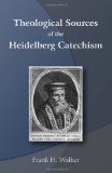 Theological Sources of the Heidelberg Catechism 2010 9781451525731 Front Cover