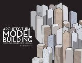 Architectural Model Building Tools, Techniques and Materials