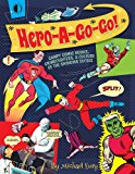 Hero-A-Go-Go Campy Comic Books, Crimefighters, and Culture of The  9781605490731 Front Cover