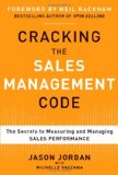 Cracking the Sales Management Code: the Secrets to Measuring and Managing Sales Performance 