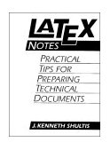 LATEX Notes Practical Tips for Preparing Technical Documents, Version 1.4 1994 9780131209732 Front Cover