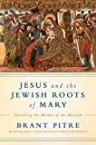 Jesus and the Jewish Roots of Mary Unveiling the Mother of the Messiah  9780525572732 Front Cover
