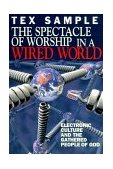 Spectacle of Worship in a Wired World Electronic Culture and the Gathered People of God 1998 9780687083732 Front Cover