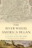 River Where America Began A Journey along the James 2008 9780742551732 Front Cover