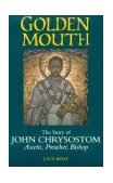 Golden Mouth The Story of John Chrysostom - Ascetic, Preacher, Bishop