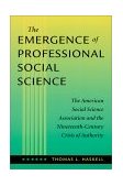 Emergence of Professional Social Science The American Social Science Association and the Nineteenth-Century Crisis of Authority cover art