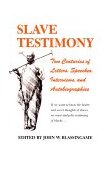 Slave Testimony Two Centuries of Letters, Speeches, Interviews, and Autobiographies
