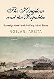 Kingdom and the Republic Sovereign HawaiÊ»i and the Early United States  9780812250732 Front Cover