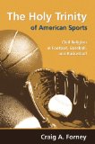 Holy Trinity of American Sports Civil Religion in Football, Baseball, and Basketball cover art