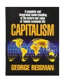 Capitalism A Complete and Integrated Understanding of the Nature and Value of Human Economic Life  9780915463732 Front Cover