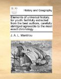 Elements of Universal History, for Youth : Faithfully extracted from the best authors, carefully abridged agreeable to the most exact Chronology ... 2010 9781140712732 Front Cover