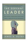 Servant Leader How to Build a Creative Team, Develop Great Morale, and Improve Bottom-Line Performance cover art