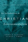 Introduction to Christian Environmentalism Ecology, Virtue, and Ethics  9781481301732 Front Cover