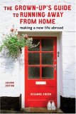 Grown-Up's Guide to Running Away from Home, Second Edition Making a New Life Abroad 2nd 2008 Revised  9781580088732 Front Cover