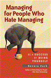 Managing for People Who Hate Managing Be a Success by Being Yourself 2012 9781609945732 Front Cover