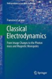 Classical Electrodynamics From Image Charges to the Photon Mass and Magnetic Monopoles  9783319394732 Front Cover