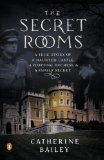 Secret Rooms A True Story of a Haunted Castle, a Plotting Duchess, and a Family Secret 2013 9780143124733 Front Cover