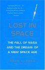 Lost in Space The Fall of NASA and the Dream of a New Space Age 2005 9780375727733 Front Cover