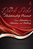 Dark Side of Relationship Pursuit From Attraction to Obsession and Stalking