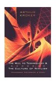 Will to Technology and the Culture of Nihilism Heidegger, Marx, Nietzsche  9780802085733 Front Cover