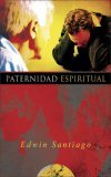 Paternidad Espiritual El Destino de Su Vida Sobre Los Lomos de Su Padre 2006 9780829745733 Front Cover