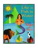 Like a Fish in Water Yoga for Children 1999 9780892817733 Front Cover