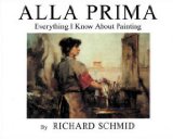 Alla Prima Everything I Know about Painting