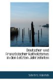 Deutscher und Franzï¿½sischer Katholizismus in Den Letzten Jahrzehnten 2009 9781113382733 Front Cover