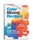 Color Mixing Recipes for Oil and Acrylic Mixing Recipes for More Than 450 Color Combinations cover art