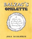 Balzac's Omelette A Delicious Tour of French Food and Culture with Honore'de Balzac 2011 9781590514733 Front Cover