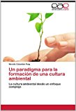 Paradigma para la Formaciï¿½n de una Cultura Ambiental 2012 9783847351733 Front Cover