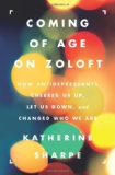 Coming of Age on Zoloft How Antidepressants Cheered Us up, Let Us down, and Changed Who We Are cover art