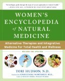 Women&#39;s Encyclopedia of Natural Medicine Alternative Therapies and Integrative Medicine for Total Health and Wellness