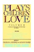Plays Children Love Volume II: a Treasury of Contemporary and Classic Plays for Children cover art