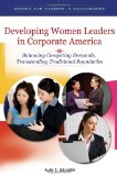 Developing Women Leaders in Corporate America Balancing Competing Demands, Transcending Traditional Boundaries cover art