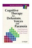 Cognitive Therapy for Delusions, Voices and Paranoia 