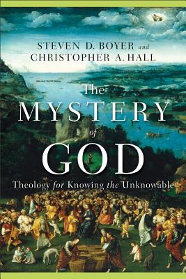 Mystery of God Theology for Knowing the Unknowable  9780801027734 Front Cover
