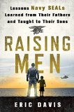 Raising Men Lessons Navy SEALs Learned from Their Training and Taught to Their Sons  9781250091734 Front Cover
