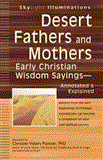 Desert Fathers and Mothers Early Christian Wisdom Sayings--Annotated and Explained