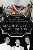 Magnificent Delusions Pakistan, the United States, and an Epic History of Misunderstanding  9781610394734 Front Cover