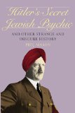 Hitler's Secret Jewish Psychic And Other Strange and Obscure History 2014 9781629147734 Front Cover
