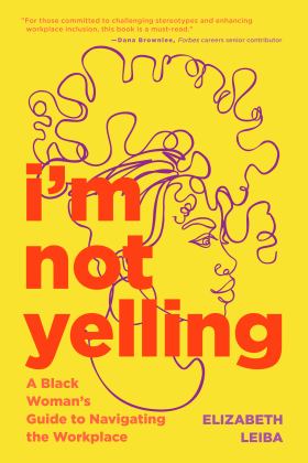 I'm Not Yelling A Black Woman's Guide to Navigating the Workplace  9781684810734 Front Cover