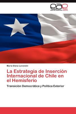 Estrategia de Inserciï¿½n Internacional de Chile en el Hemisferio 2011 9783845486734 Front Cover